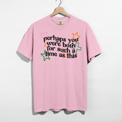 Perhaps You Were Born for Such a Time as This Tee