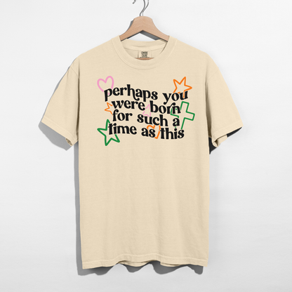 Perhaps You Were Born for Such a Time as This Tee