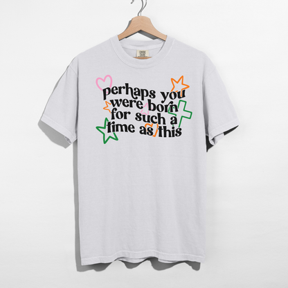 Perhaps You Were Born for Such a Time as This Tee